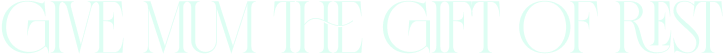 GIFT MUM THE GIFT OF REST