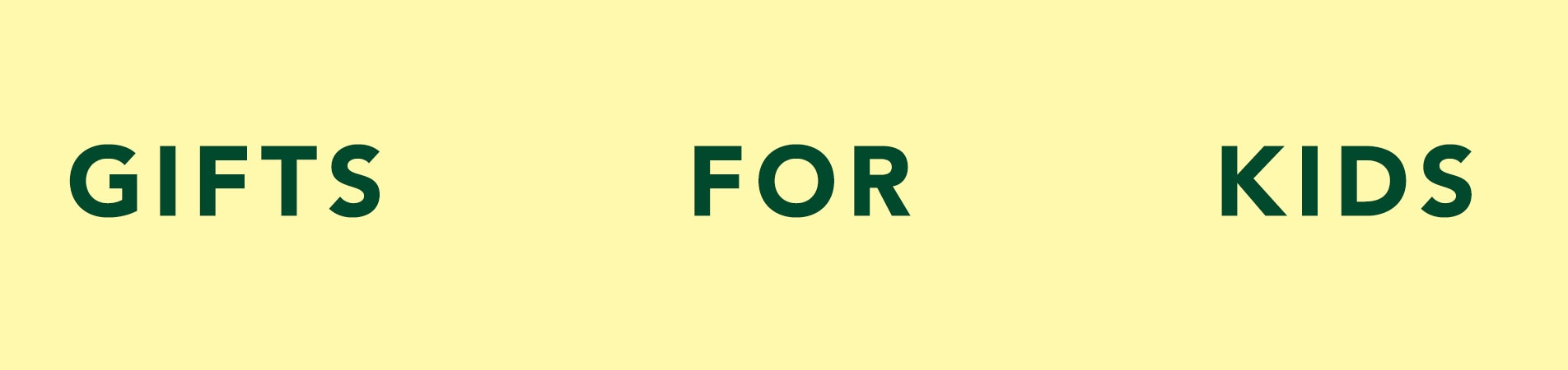 yellow banner, with green font that says gifts for kids